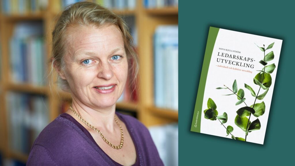Sofia Kjellström, professor i ledarskap vid Jönköpings universitet, och hennes bok Ledarskapsutveckling